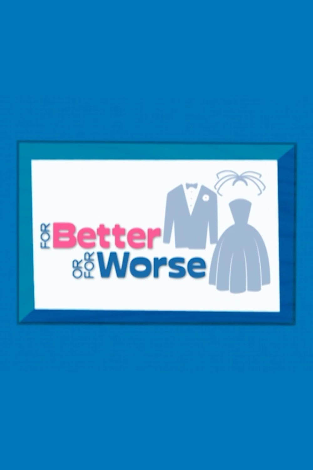 For Better or for Worse