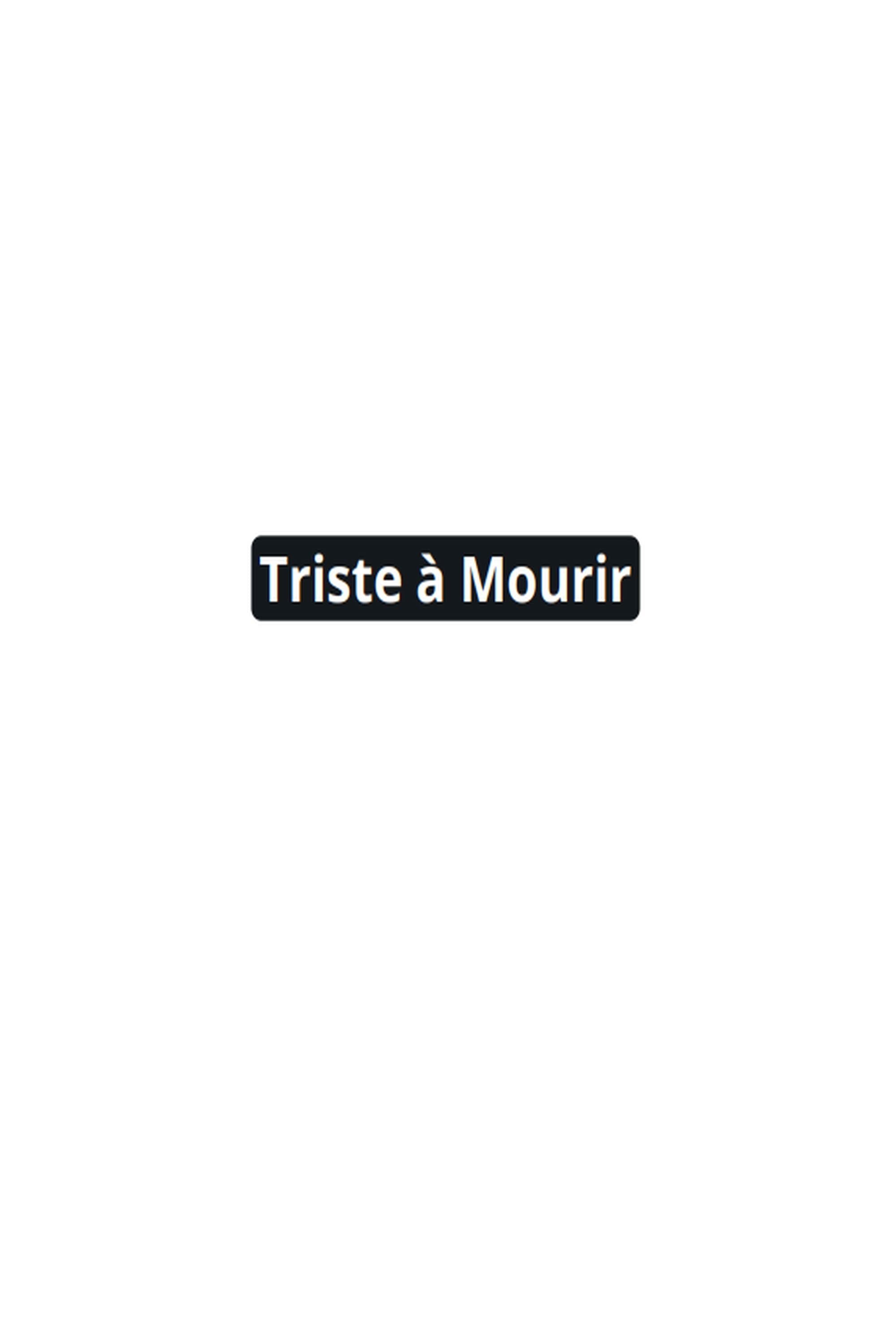 Triste à mourir